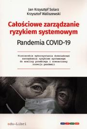 Całościowe zarządzanie ryzykiem systemowym Pandemia Covid-19. Autor: Solarz Jan Krzysztof, Waliszewski Krzysztof. Dadada.pl Okładka książki Całościowe zarządzanie ryzykiem systemowym Pandemia Covid-19