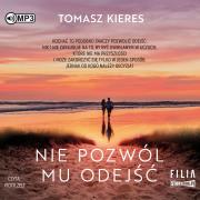 CD MP3 Nie pozwól mu odejść. Autor: Tomasz Kieres. Dadada.pl Okładka książki CD MP3 Nie pozwól mu odejść