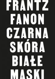 Czarna skóra, białe maski. Autor: Fanon Frantz. Dadada.pl Okładka książki Czarna skóra, białe maski