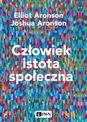 Człowiek istota społeczna. Wydanie nowe. Autor: Elliot Aronson, Aronson Joshua. Dadada.pl Okładka książki Człowiek istota społeczna. Wydanie nowe