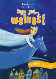 Czym jest... Wolność. Autor: Baffetti Barbara (tekst); Assirelli Francesca (ilustracje). Dadada.pl Okładka książki Czym jest... Wolność