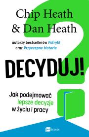 Decyduj!. Autor: Chip Heath, Dan Heath. Dadada.pl Okładka książki Decyduj!