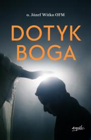 Dotyk Boga. Autor: o.Józef Witko OFM. Dadada.pl Okładka książki Dotyk Boga