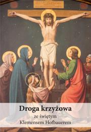 Droga krzyżowa ze świętym Klemensem Hofbauerem. Autor: Piotr Koźlak CSsR. Dadada.pl Okładka książki Droga krzyżowa ze świętym Klemensem Hofbauerem