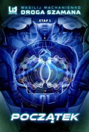 Droga Szamana Etap 1: Początek w.2020. Autor: Wasilij Machanienko. Dadada.pl Okładka książki Droga Szamana Etap 1: Początek w.2020
