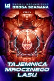 Droga Szamana Etap 3: Tajemnica Mrocznego Lasu. Autor: Wasilij Machanienko. Dadada.pl Okładka książki Droga Szamana Etap 3: Tajemnica Mrocznego Lasu