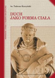 Duch jako forma ciała. Autor: Kuczyński Tadeusz ks.. Dadada.pl Okładka książki Duch jako forma ciała