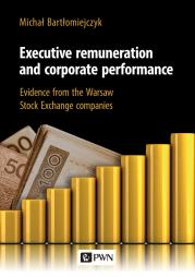 Okładka książki Executive remuneration and corporate performance. Evidence from the Warsaw Stock Exchange companies