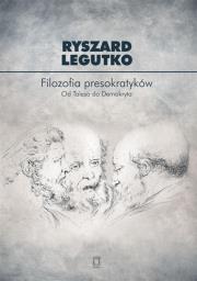 Filozofia presokratyków. Od Talesa do Demokryta. Autor: red. Ryszard Legutko. Dadada.pl Okładka książki Filozofia presokratyków. Od Talesa do Demokryta
