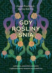 Gdy rośliny śnią. Autor: Daniel Pinchbeck, Rokhlin Sophia. Dadada.pl Okładka książki Gdy rośliny śnią