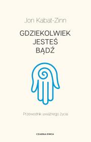 Gdziekolwiek jesteś, bądź. Autor: Jon Kabat-Zinn. Dadada.pl Okładka książki Gdziekolwiek jesteś, bądź