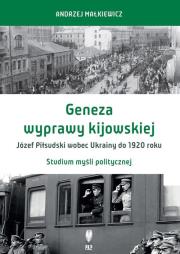 Okładka książki Geneza wyprawy kijowskiej Józef Piłsudski wobec Ukrainy do 1920 roku