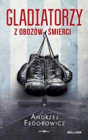Gladiatorzy z obozów śmierci. Autor: Andrzej Fedorowicz. Dadada.pl Okładka książki Gladiatorzy z obozów śmierci
