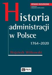 Historia administracji w Polsce 1764-2020. Autor: Witkowski Wojciech. Dadada.pl Okładka książki Historia administracji w Polsce 1764-2020