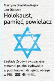 Holokaust, pamięć, powielacz. Zagłada Żydów i okupacyjne stosunki polsko-żydowskie w publikacjach drugiego obiegu w PRL. Autor: Grądzka-Rejak Martyna, Olaszek Jan. Dadada.pl Okładka książki Holokaust, pamięć, powielacz. Zagłada Żydów i okupacyjne stosunki polsko-żydowskie w publikacjach drugiego obiegu w PRL