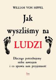 Okładka książki Jak wyszliśmy na ludzi. Dlaczego potrzebujemy siebie nawzajem i co sprawia nam przyjemność