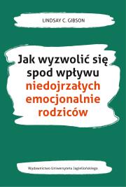 Jak wyzwolić się spod wpływu niedojrzałych emocjonalnie rodziców. Autor: Lindsay C. Gibson. Dadada.pl Okładka książki Jak wyzwolić się spod wpływu niedojrzałych emocjonalnie rodziców