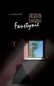 Jezus zaufał Faustynie. Autor: ks. Józef Pochwat MS. Dadada.pl Okładka książki Jezus zaufał Faustynie