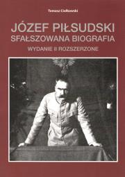 Józef Piłsudski. Sfałszowana biografia wyd. 2. Autor: Ciołkowski Tomasz. Dadada.pl Okładka książki Józef Piłsudski. Sfałszowana biografia wyd. 2
