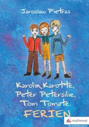 Karolin Karotte Peter Petersilie Tom Tomate Ferien. Autor: JAROSŁAW PIETRAS. Dadada.pl Okładka książki Karolin Karotte Peter Petersilie Tom Tomate Ferien