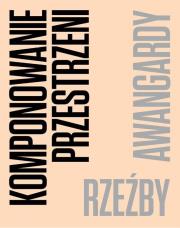 Komponowanie przestrzeni. Rzeźby awangardy. Autor:   Praca zbiorowa. Dadada.pl Okładka książki Komponowanie przestrzeni. Rzeźby awangardy
