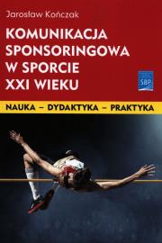Okładka książki Komunikacja sponsoringowa w sporcie XXI wieku