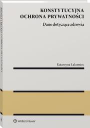 Konstytucyjna ochrona prywatności. Autor: Łakomiec Katarzyna. Dadada.pl Okładka książki Konstytucyjna ochrona prywatności
