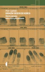 Kroków siedem do końca. Ubecka operacja, która zniszczyła podziemie. Autor: Piotr Lipiński. Dadada.pl Okładka książki Kroków siedem do końca. Ubecka operacja, która zniszczyła podziemie