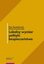 Lokalny wymiar polityki bezpieczeństwa. Autor: Siemiątkowski Piotr, Patryk Tomaszewski. Dadada.pl Okładka książki Lokalny wymiar polityki bezpieczeństwa