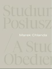 Marek Chlanda. Studium posłuszeństwa. Autor: Magdalena Kownacka, Anna Saciuk-Gąsowska. Dadada.pl Okładka książki Marek Chlanda. Studium posłuszeństwa