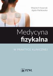 Medycyna fizykalna w praktyce klinicznej. Autor: Kasprzak Wojciech, Mańkowska Agata. Dadada.pl Okładka książki Medycyna fizykalna w praktyce klinicznej