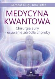 Medycyna kwantowa. Chirurgia aury. Autor: Gerhard Klugl, Tom Fritze. Dadada.pl Okładka książki Medycyna kwantowa. Chirurgia aury