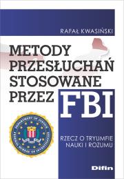 Metody przesłuchań stosowane przez FBI. Autor: Kwasiński Rafał. Dadada.pl Okładka książki Metody przesłuchań stosowane przez FBI