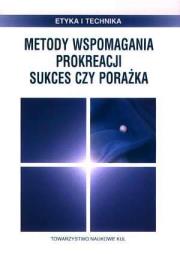 Metody wspomagania prokreacji. Sukces czy porażka. Autor: Opracowanie zbiorowe. Dadada.pl Okładka książki Metody wspomagania prokreacji. Sukces czy porażka