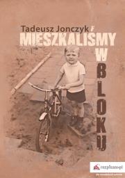 Mieszkaliśmy w bloku. Autor: Jonczyk Tadeusz. Dadada.pl Okładka książki Mieszkaliśmy w bloku