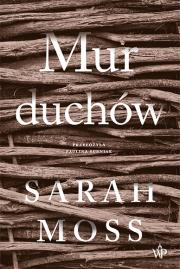 Mur duchów. Autor: Sarah Moss. Dadada.pl Okładka książki Mur duchów