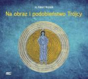 Na obraz i podobieństwo Trójcy CD mp3 - Audiobook. Autor: ks. Robert Woźniak. Dadada.pl Okładka książki Na obraz i podobieństwo Trójcy CD mp3 - Audiobook