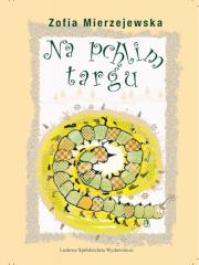 Na pchlim targu. Autor: Mierzejewska Zofia. Dadada.pl Okładka książki Na pchlim targu