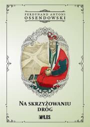 Na skrzyżowaniu dróg. Autor: Ossendowski Antoni Ferdynand. Dadada.pl Okładka książki Na skrzyżowaniu dróg
