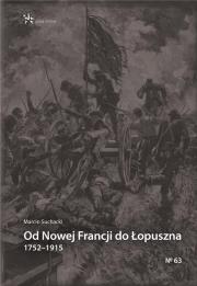 Od Nowej Francji do Łopuszna 17521915. Autor: Suchacki Marcin. Dadada.pl Okładka książki Od Nowej Francji do Łopuszna 17521915