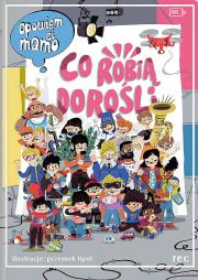 Opowiem ci, mamo, co robią dorośli. Autor: Przemysław Liput (ilustr.), Katarzyna Lajborek. Dadada.pl Okładka książki Opowiem ci, mamo, co robią dorośli
