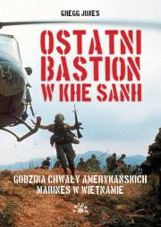 Okładka książki Ostatni bastion w Khe Sanh. Godzina chwały amerykańskich Marines w Wietnamie