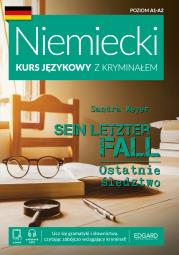Ostatnie śledztwo. Sein letzter Fall. Niemiecki Kurs językowy z kryminałem wyd. 2. Autor: Sandra Meyer. Dadada.pl Okładka książki Ostatnie śledztwo. Sein letzter Fall. Niemiecki Kurs językowy z kryminałem wyd. 2