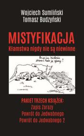 Pakiet Mistyfikacja. Zapis zarazy / Powrót do Jedwabnego / Powrót do Jedwabnego 2. Autor: Wojciech Sumliński, Budzyński Tomasz. Dadada.pl Okładka książki Pakiet Mistyfikacja. Zapis zarazy / Powrót do Jedwabnego / Powrót do Jedwabnego 2