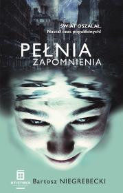 Pełnia Zapomnienia. Autor: Niegrebecki Bartosz. Dadada.pl Okładka książki Pełnia Zapomnienia