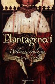 Plantageneci. Waleczni królowie, twórcy Anglii. Autor: Jones Daniel. Dadada.pl Okładka książki Plantageneci. Waleczni królowie, twórcy Anglii