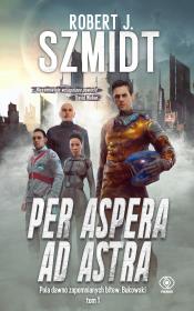 Pola dawno zapomnianych bitew T.1 Per aspera ad... Autor: Robert Jerzy Szmidt. Dadada.pl Okładka książki Pola dawno zapomnianych bitew T.1 Per aspera ad..