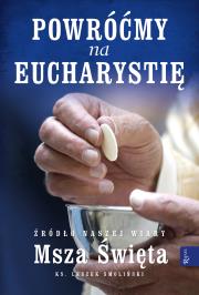 Powróćmy na Eucharystię, Źródło naszej Wiary Msza Święta. Autor: Ks. Leszek Smoliński. Dadada.pl Okładka książki Powróćmy na Eucharystię, Źródło naszej Wiary Msza Święta
