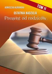 Prezent od rodziców. Ostatnia nadzieja. Tom 2. Autor: Kurianski Agnieszka. Dadada.pl Okładka książki Prezent od rodziców. Ostatnia nadzieja. Tom 2