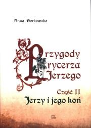 Przygody rycerza Jerzego 2 Jerzy i jego koń. Autor: Anna Borkowska. Dadada.pl Okładka książki Przygody rycerza Jerzego 2 Jerzy i jego koń